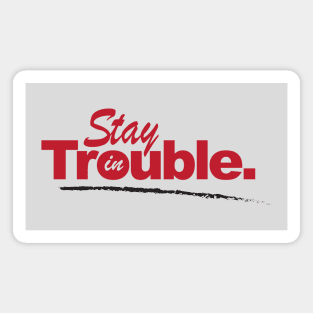 Stay In Trouble. Magnet